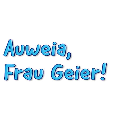 Auweia, Frau Geier